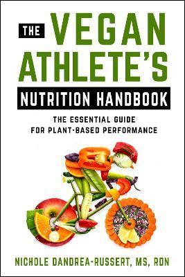 The Vegan Athlete's Nutrition Handbook: The Essential Guide for Plant-Based Performance - Nichole Dandrea-russert