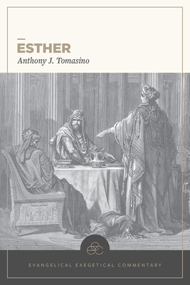 Esther: Evangelical Exegetical Commentary - Anthony Tomasino