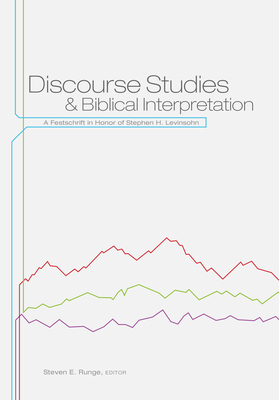 Coperta cărții 'Discourse Studies and Biblical Interpretation: A Festschrift in Honor of Stephen H. Levinsohn - Steven E. Runge'
