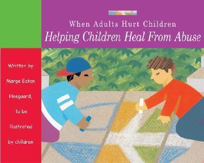When Adults Hurt Children: Helping Children Heal from Abuse - Marge Eaton Heegaard