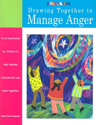 Drawing Together to Manage Anger - Marge Eaton Heegaard