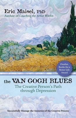 The Van Gogh Blues: The Creative Persona's Path Through Depression - Eric Maisel