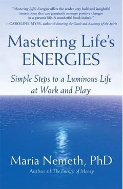 Coperta cărții 'Mastering Life's Energies: Simple Steps to a Luminous Life at Work and Play - Maria Nemeth'