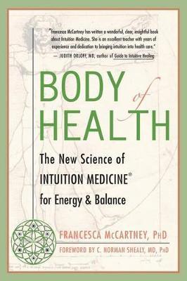 Body of Health: The New Science of Intuition Medicine for Energy and Balance - Francesca Mccartney