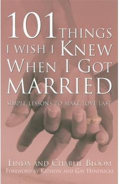 Coperta cărții '101 Things I Wish I Knew When I Got Married: Simple Lessons to Make Love Last - Linda Bloom'