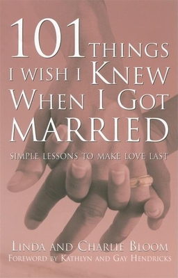 101 Things I Wish I Knew When I Got Married: Simple Lessons to Make Love Last - Linda Bloom