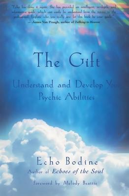 The Gift: Understand and Develop Your Psychic Abilities - Echo Bodine