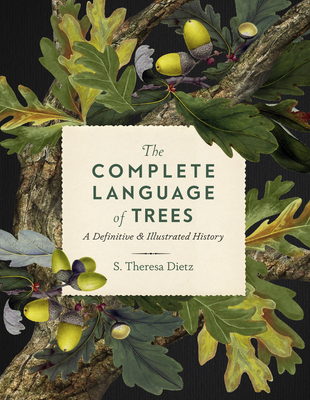The Complete Language of Trees: A Definitive and Illustrated History - S. Theresa Dietz