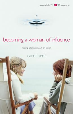 Becoming A Woman of Influence - Carol Kent