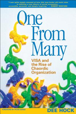 One from Many: Visa and the Rise of Chaordic Organization - Dee Hock