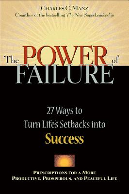 Power of Failure: 27 Ways to Turn Life's Setbacks Into Success - Charles C. Manz