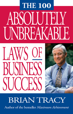 The 100 Absolutely Unbreakable Laws of Business Success - Brian Tracy