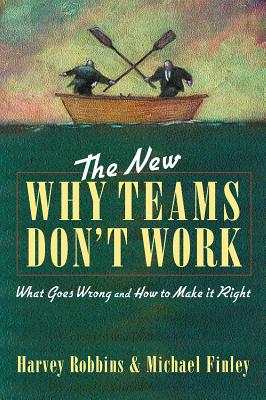 The New Why Teams Don't Work: What Goes Wrong and How to Make It Right - Harvey Robbins