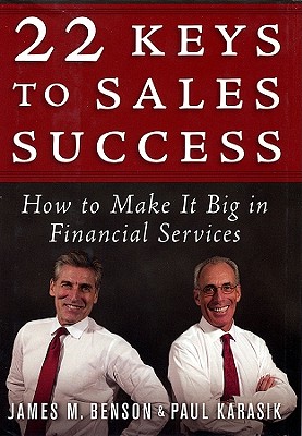 22 Keys to Sales Success: How to Make It Big in Financial Services - James M. Benson