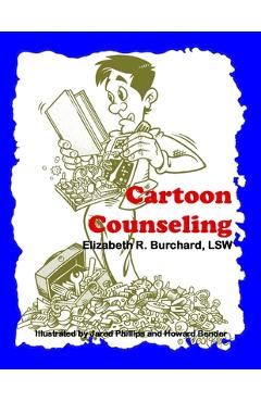 Coperta cărții 'Cartoon Counseling: Therapist's Edition: Healthy Relationships for Individuals, Couples, and Families - Elizabeth R.'