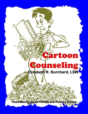 Coperta cărții 'Cartoon Counseling: Therapist's Edition: Healthy Relationships for Individuals, Couples, and Families - Elizabeth R.'