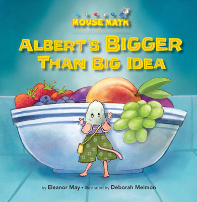 Albert's Bigger Than Big Idea: Comparing Sizes: Big/Small - Eleanor May