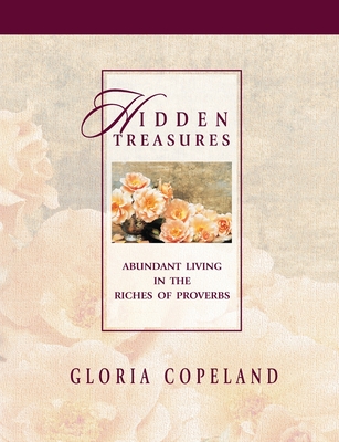 Hidden Treasures: Abundant Living in the Riches of Proverbs - Gloria Copeland