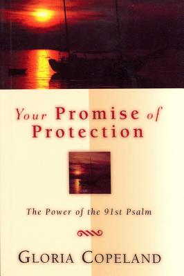 Your Promise of Protection: The Power of the 91st Psalm - Gloria Copeland