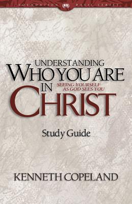 Understanding Who You Are in Christ Study Guide - Kenneth Copeland