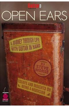 Coperta cărții 'Guitar One Presents Open Ears: A Journey Through Life with Guitar in Hand - Steve Morse'