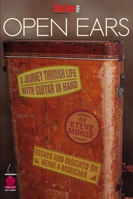Guitar One Presents Open Ears: A Journey Through Life with Guitar in Hand - Steve Morse
