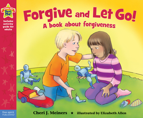 Forgive and Let Go!: A Book about Forgiveness - Cheri J. Meiners