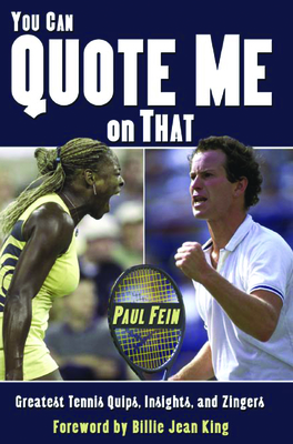 You Can Quote Me on That: Greatest Tennis Quips, Insights, and Zingers - Paul Fein