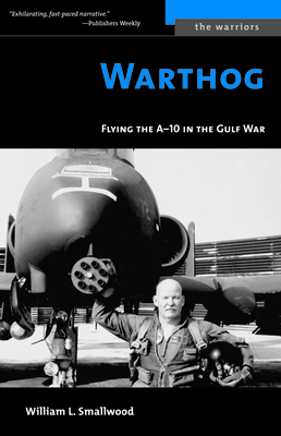 Warthog: Flying the A-10 in the Gulf War - William L. Smallwood