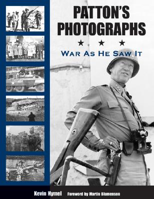 Patton's Photographs: War as He Saw It - Kevin Hymel
