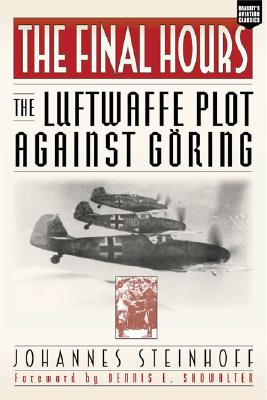 The Final Hours: The Luftwaffe Plot Against Goring - Johannes Steinhoff