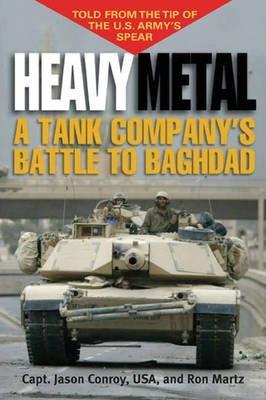 Heavy Metal: A Tank Company's Battle to Baghdad - Jason Conroy