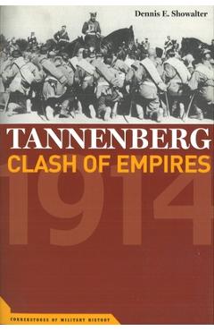Coperta cărții 'Tannenberg: Clash of Empires, 1914 - Dennis E. Showalter'