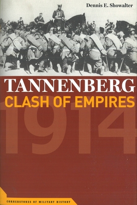 Tannenberg: Clash of Empires, 1914 - Dennis E. Showalter