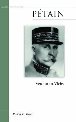 Petain: Verdun to Vichy - Robert B. Bruce