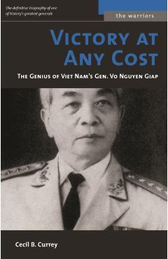 Victory at Any Cost: The Genius of Viet Nam's Gen. Vo Nguyen Giap - Cecil B. Currey