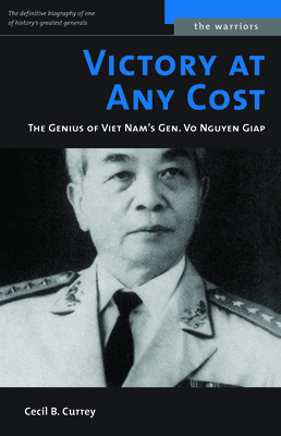 Victory at Any Cost: The Genius of Viet Nam's Gen. Vo Nguyen Giap - Cecil B. Currey