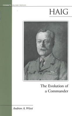 Haig: The Evolution of a Commander - Andrew A. Wiest