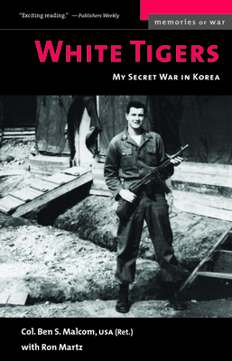 White Tigers: My Secret War in North Korea - Ben S. Malcom