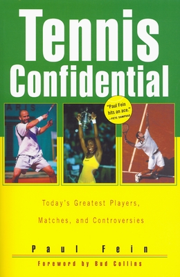 Tennis Confidential: Today's Greatest Players, Matches, and Controversies - Paul Fein