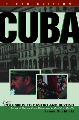 Cuba: From Columbus to Castro and Beyond - Jaime Suchlicki