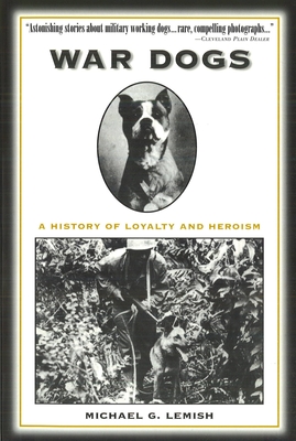 War Dogs: A History of Loyalty and Heroism - Michael G. Lemish