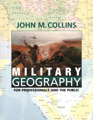 Military Geography: For Professionals and the Public - John M. Collins
