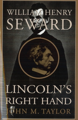 William Henry Seward: Lincoln's Right Hand - John M. Taylor