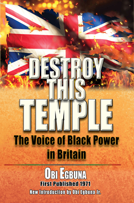 Destroy This Temple: The Voice of Black Power in England - Obi Benue Egbuna