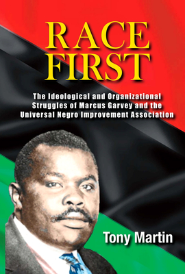 Race First: The Ideological and Organizational Struggles of Marcus Garvey and the Universal Negro Improvement Association - Tony Martin