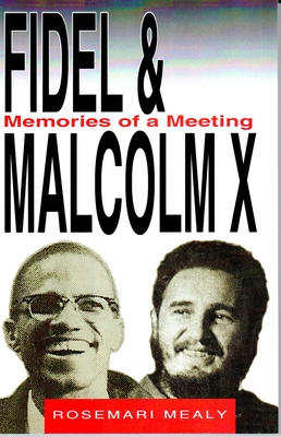 Fidel and Malcolm: Memories of a Meeting - Rosemari Mealy
