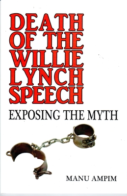 Death of the Williie Lynch Speech: Exposing the Myth - Manu Ampim