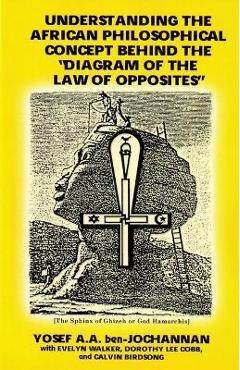 Poza produsului Understanding the African Philosophical Concept Behind the Diagram of the Law of Opposites: The Black Man's Religion - Yosef A. A. Ben-jochannan