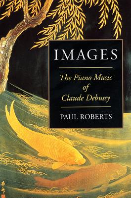 Images: The Piano Music of Claude Debussy - Paul Roberts